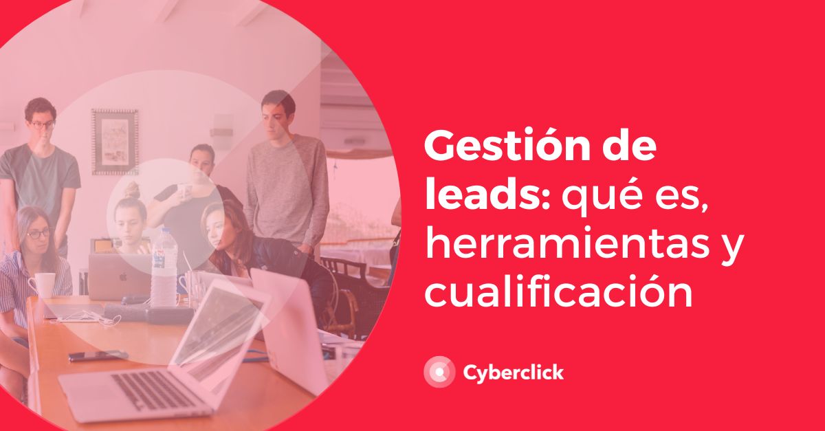 Gestión De Leads Qué Es Sistema Herramientas Y Cualificación 0187